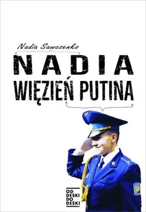 OD Deski Do Deski Nadia więzień Putina - Nadia Sawczenko - Felietony i reportaże - miniaturka - grafika 2