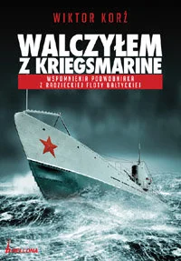 Walczyłem z Kriegsmarine. Wspomnienia Podwodniaka z Radzieckiej Floty Bałtyckiej - Wywiady Walczyłem z Kriegsmarine. Wspomnienia Podwodniaka z Radzieckiej Floty Bałtyckiej - Wywiady - miniaturka - grafika 1