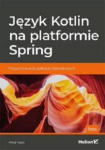 Miloš Vasić Język Kotlin na platformie Spring Programowanie aplikacji internetowych - Webmasterstwo - miniaturka - grafika 2
