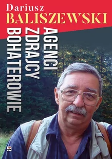 Rytm Oficyna Wydawnicza Agenci Zdrajcy Bohaterowie - Dariusz Baliszewski - Historia Polski - miniaturka - grafika 2