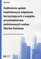 Prawo - Zadłużenie spółek kapitałowych odpłatnie korzystających z majątku przedsiębiorstw państwowych wobec Skarbu Państwa Agnieszka Matuszewska-Pierzynka - miniaturka - grafika 1