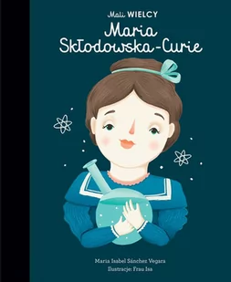 Maria Skłodowska-Curie Mali Wielcy Maria Isabel Sanchez Vegara - Powieści i opowiadania - miniaturka - grafika 1