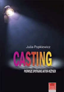 Wojciech Marzec Casting. Pierwsze spotkanie aktor - reżyser - JULIA POPKIEWICZ - Książki o kinie i teatrze - miniaturka - grafika 1