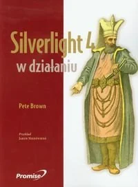 Silverlight 4 w Działaniu - Książki o programowaniu Silverlight 4 w Działaniu - Książki o programowaniu - miniaturka - grafika 1