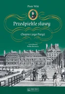 Biografie i autobiografie - Przedpiekle sławy. Chopin i jego Paryż - Piotr Witt - książka - miniaturka - grafika 1