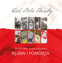 Leć Orle Biały Na szlaku niepodległości Kujaw i Pomorza Używana - Historia świata - miniaturka - grafika 1