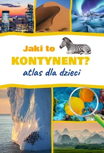 Jaki to kontynent? Atlas dla dzieci - Literatura popularno naukowa dla młodzieży - miniaturka - grafika 1