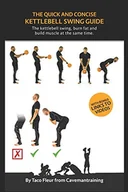 Pozostałe książki - The Quick And Concise Kettlebell Swing Guide: The kettlebell swing, burn fat and build muscle at the same time.: 1 - miniaturka - grafika 1