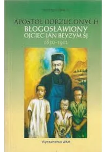 Apostoł odrzuconych błogosławiony ojciec Jan Beyzym SJ - Biografie i autobiografie - miniaturka - grafika 1