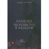 Instytut Ludwiga von Misesa Ludwig von Mises Kalkulacja ekonomiczna w socjalizmie