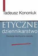 Filozofia i socjologia - Etyczne dziennikarstwo - Tadeusz Kononiuk - miniaturka - grafika 1