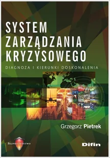 Pietrek Grzegorz System zarządzania kryzysowego. Diagnoza i kierunki doskonalenia - dostępny od ręki, natychmiastowa wysyłka - Zarządzanie - miniaturka - grafika 2