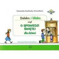 Religia i religioznawstwo - Wydawnictwo Diecezjalne Sandomierz Daleko i blisko czyli o spowiedzi świętej dla dzieci Dominika Stadnicka-Strzembosz - miniaturka - grafika 1