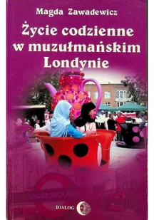 Życie codzienne w muzułmańskim Londynie - Magda Zawadewicz - Felietony i reportaże - miniaturka - grafika 2