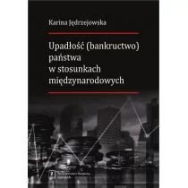 Jędrzejowska Karina Upadłość (bankructwo) państwa w stosunkach międzynarodowych