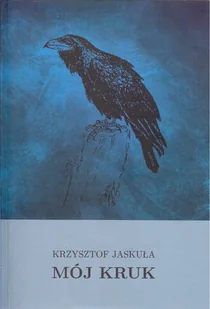 Mój Kruk - Jaskuła Krzysztof - Poezja - miniaturka - grafika 1