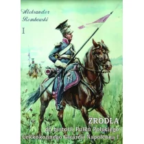 Napoleon V Źródła do historii Pułku Polskiego Lekkokonnego Gwardii Napoleona - Rembowski Aleksander