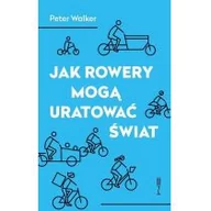 Felietony i reportaże - Wysoki Zamek Jak rowery mogą uratować świat Peter Walker - miniaturka - grafika 1