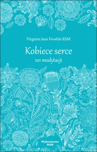 WAM Virginia Ann Froehle Kobiece serce. 101 medytacji - Religia i religioznawstwo - miniaturka - grafika 2