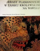 Książki o kulturze i sztuce - Arrasy flamandzkie w Zamku Królewskim na Wawelu - miniaturka - grafika 1