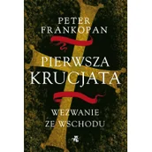 Felietony i reportaże - W.A.B. GW Foksal Peter Frankopan Pierwsza krucjata. Wezwanie ze Wschodu - miniaturka - grafika 1