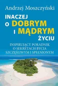 E-booki - poradniki - Inaczej o dobrym i mądrym życiu. Inspirujący poradnik o sekretach bycia szczęśliwym i spełnionym - miniaturka - grafika 1