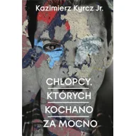 Kryminały - Kazimierz Kyrcz Jr. Chłopcy których kochano za mocno - miniaturka - grafika 1