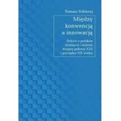 Książki o kulturze i sztuce - Księgarnia Akademicka Między konwencją a innowacją. Szkice o polskim dramacie i teatrze drugiej połowy XIX i początku XX wieku Tomasz Sobieraj - miniaturka - grafika 1