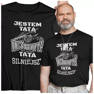 Koszulka dla TATY ŻOŁNIERZA JESTEM TATĄ WOJSKOWYM TAKI JAK KAŻDY TATA TYLKO SILNIEJSZY - Gadżety dla niej i dla niego - miniaturka - grafika 1