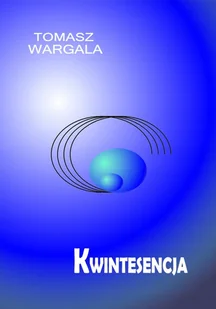 Kwintesencja Tomasz Wargala - Aforyzmy i sentencje Kwintesencja Tomasz Wargala - Aforyzmy i sentencje - miniaturka - grafika 1