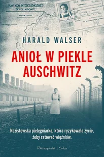 Anioł w piekle Auschwitz Dl - Harald Walser - książka - Biografie i autobiografie - miniaturka - grafika 1