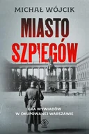 Historia świata - Miasto szpiegów. Gra wywiadów w okupowanej Warszawie - Michał Wójcik - miniaturka - grafika 1