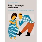 Biografie i autobiografie - Agata Szydłowska Paryż domowym sposobem O kreowaniu stylu życia w czasopismach PRL - miniaturka - grafika 1