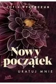 Literatura obyczajowa - Nowy początek. Uratuj mnie - miniaturka - grafika 1