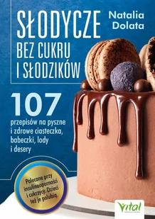 Słodycze bez cukru i słodzików - E-booki - kuchnia i diety - miniaturka - grafika 1