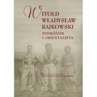 Biografie i autobiografie - Rajkowski Witold Władysław Podróżnik i orientalista - miniaturka - grafika 1
