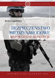 Bezpieczeństwo międzynarodowe - Jacek Czaputowicz - Podręczniki dla szkół wyższych - miniaturka - grafika 1