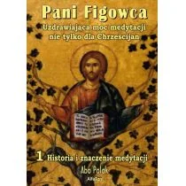 Pani Figowca. Część 1 - Historia i znaczenie medytacji - Religia i religioznawstwo - miniaturka - grafika 1