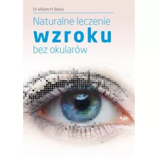 KOS Naturalne leczenie wzroku bez okularów - Bates William H. - Zdrowie - poradniki - miniaturka - grafika 4