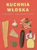 Książki kucharskie - Kuchnia włoska. Klasyczne i nowoczesne dania - miniaturka - grafika 1