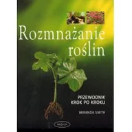 Dom i ogród - Smith Miranda Rozmnażanie roślin przewodnik krok po kroku - miniaturka - grafika 1