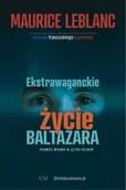 Kryminały - Ekstrawaganckie życie Baltazara - Maurice Leblanc - miniaturka - grafika 1