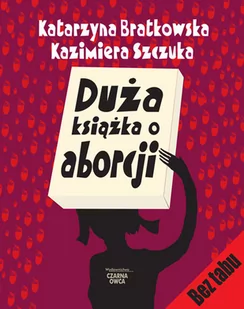 Czarna Owca Duża książka o aborcji - Bratkowska Katarzyna, Kazimiera Szczuka - Poradniki dla rodziców - miniaturka - grafika 1