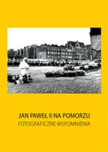 Przewodniki - Jan Paweł II na Pomorzu. Fotograficzne wspomnienia - miniaturka - grafika 1