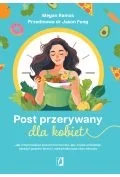 Poradniki hobbystyczne - Post przerywany dla kobiet. Jak zrównoważyć poziom hormonów, aby trwale schudnąć, obniżyć poziom stresu i zoptymalizować stan zdrowia - miniaturka - grafika 1