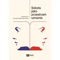 Szkoła jako przestrzeń uznania Nowak-Dziemianowicz Mirosława - Pedagogika i dydaktyka - miniaturka - grafika 1