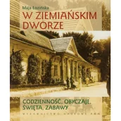 Albumy - historia - Łozińska Maja W ziemiańskim dworze Codzienność obyczaje święta zabawy - miniaturka - grafika 1