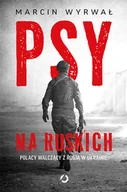 Felietony i reportaże - Psy na ruskich. Polacy walczący z Rosją w Ukrainie - miniaturka - grafika 1