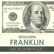 Audiobooki - poradniki - Jak się doskonalić, czyli 13 cnót wg Benjamina Franklina oraz fragmenty z opisu żywota własnego Benjamin Franklin - miniaturka - grafika 1