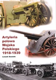 Artyleria polowa WojskaPolskiego 1918-1939 - Leszek Szostek - Militaria i wojskowość - miniaturka - grafika 1